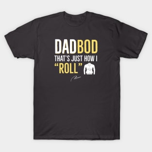 Dad Bod That’s Just How I Roll T-Shirt